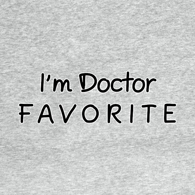 I'm Doctor Favorite Doctor by chrizy1688